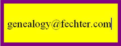 Send e-mail to: genealogy@fechter.com 